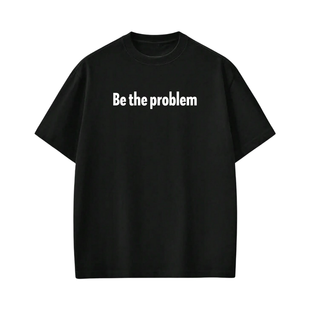 FORFKSAKE  BE THE PROBLEM  BLACK T-SHIRT