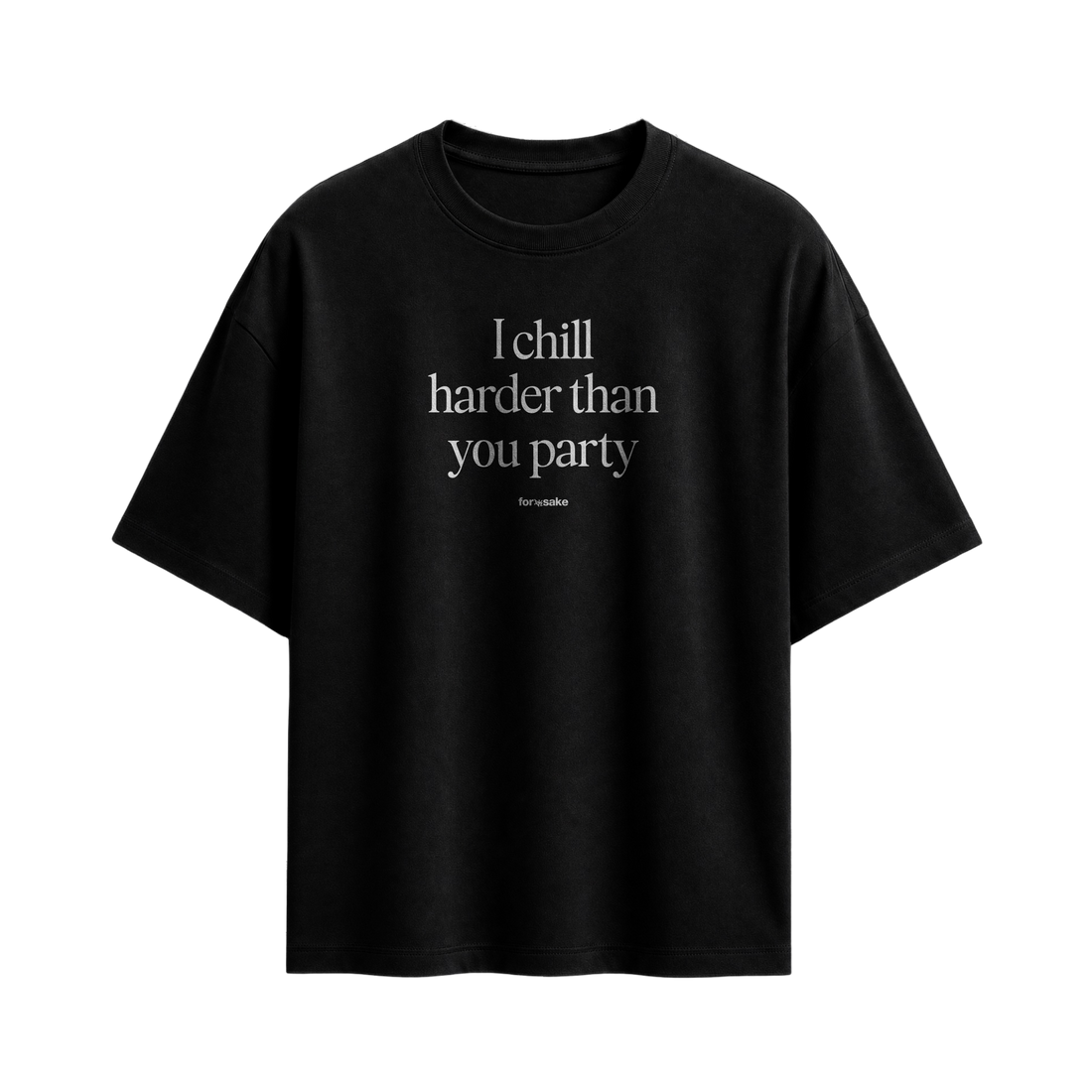 Forfksake Chill Harder Than Party T-Shirt Black