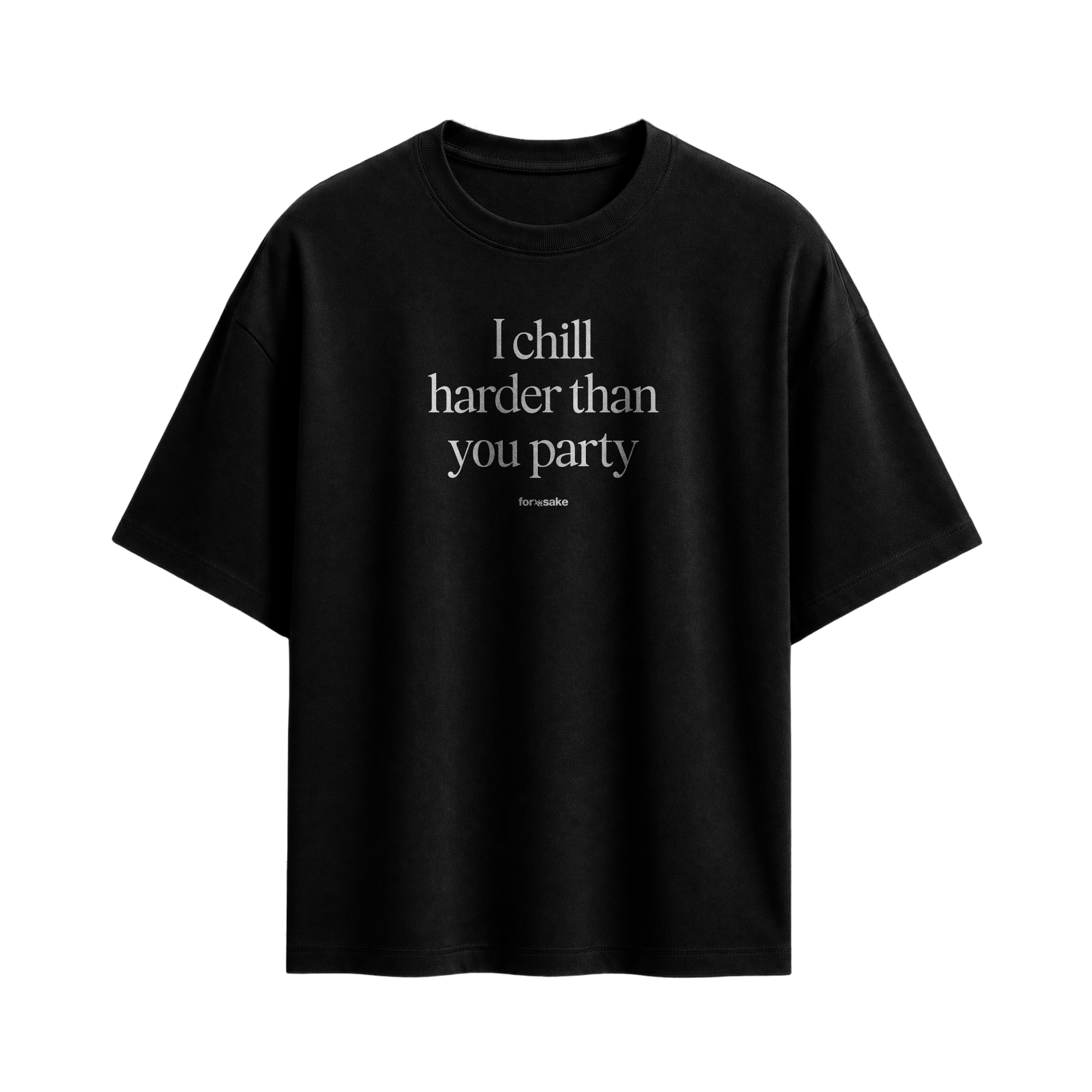 Forfksake Chill Harder Than Party T-Shirt Black