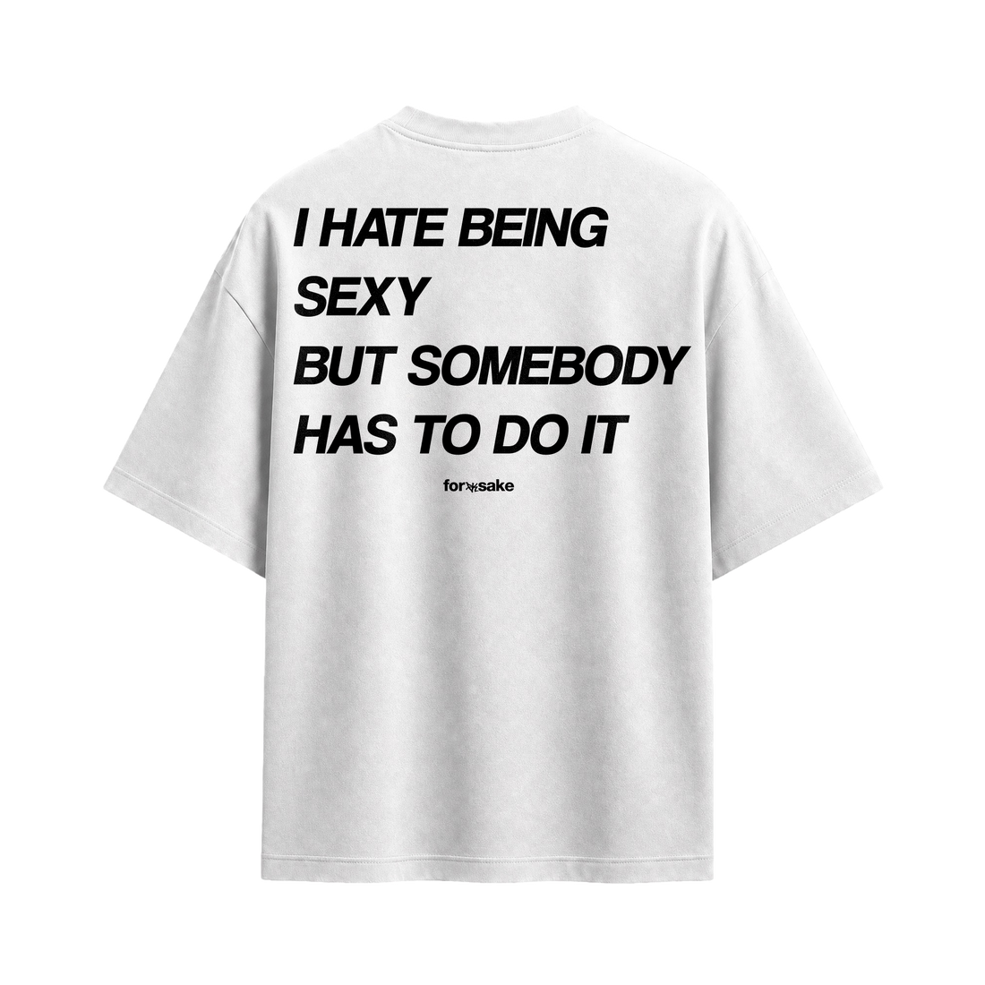 Forfksake Hate Being Sexy T-Shirt White