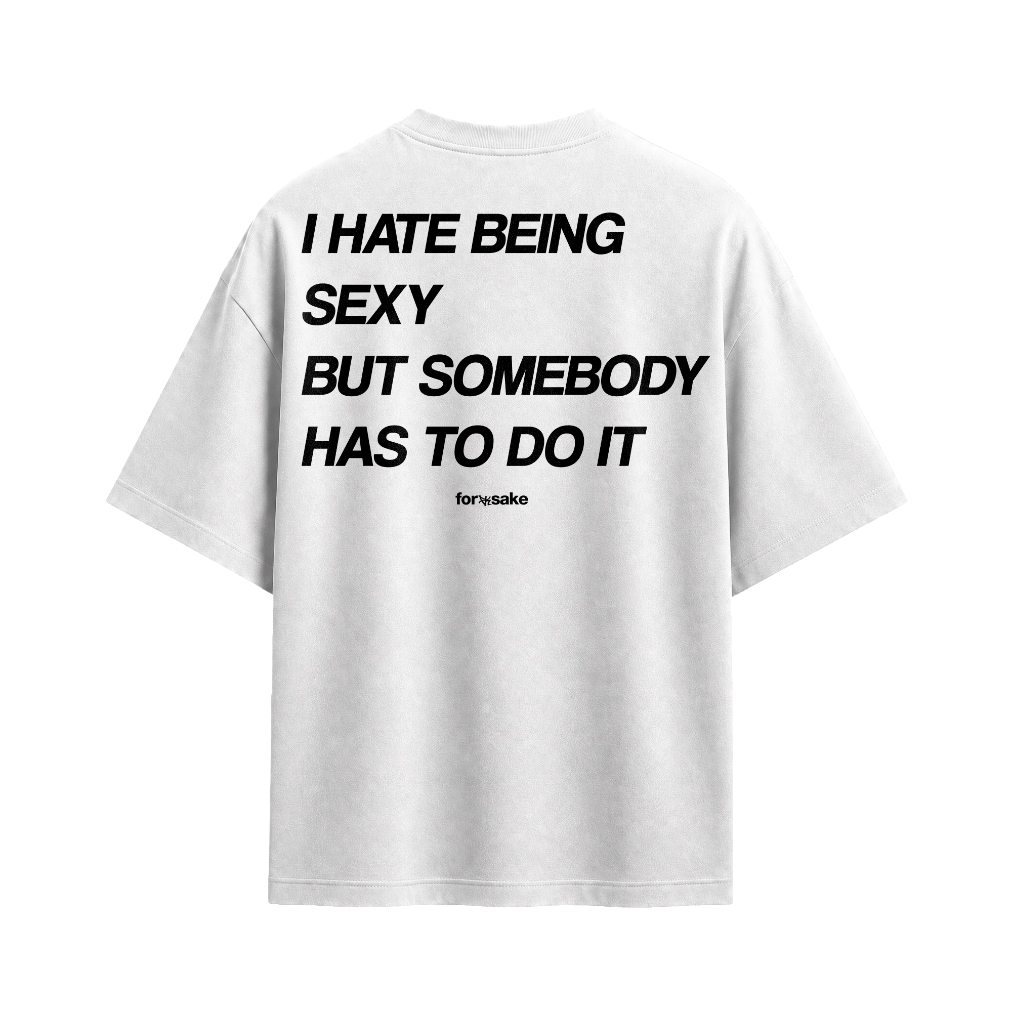 Forfksake Hate Being Sexy T-Shirt White