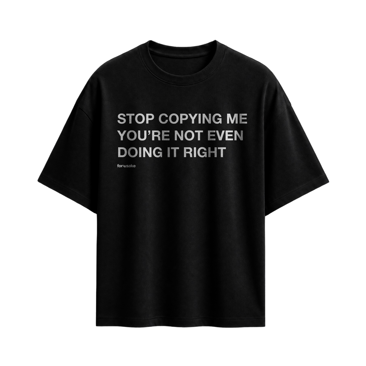 Forfksake Stop Copying Me T-Shirt Black