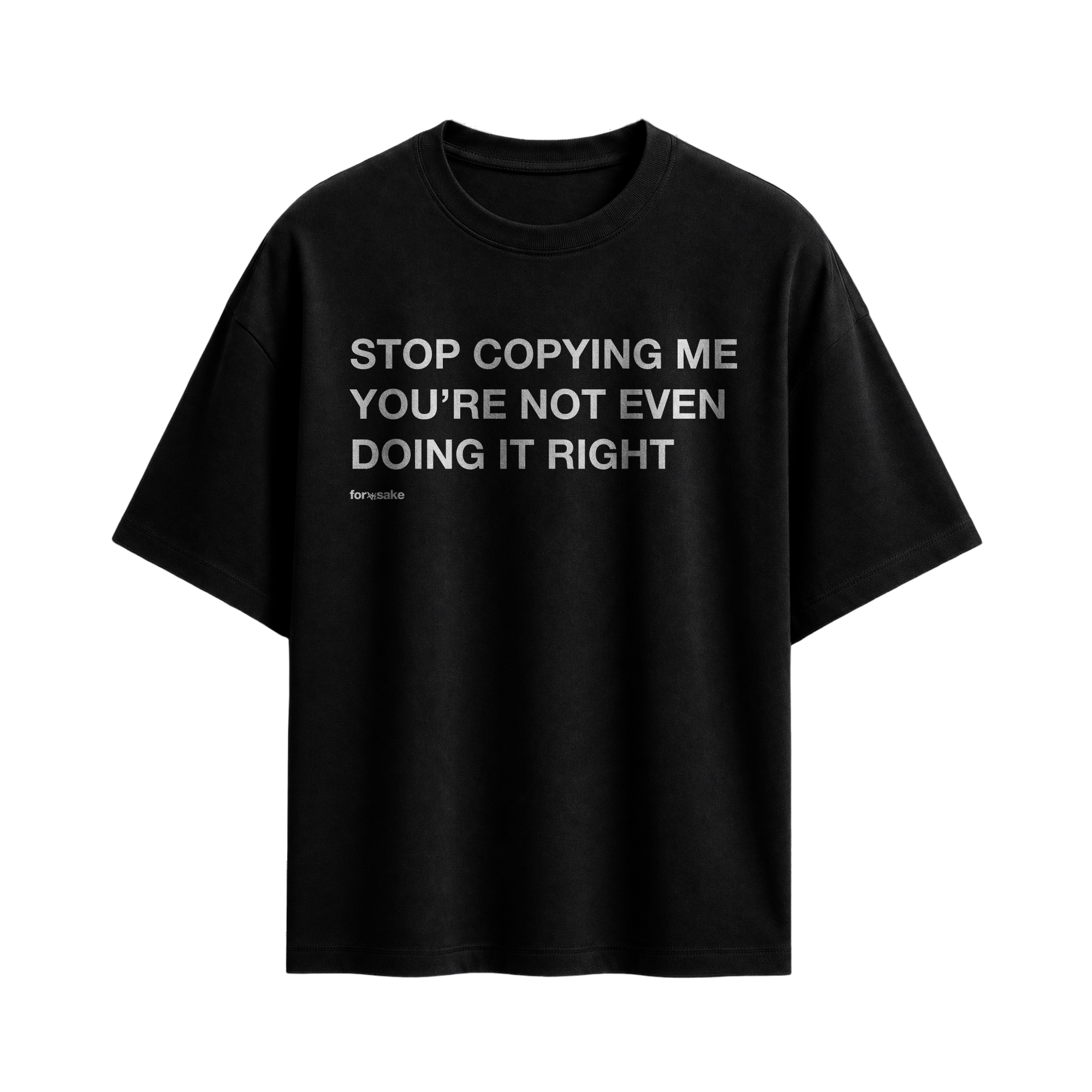 Forfksake Stop Copying Me T-Shirt Black