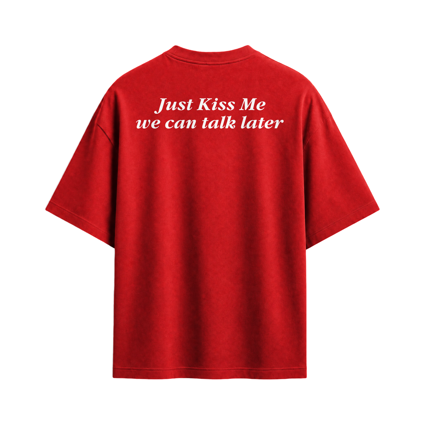 Just Kiss Me We Can Talk Later