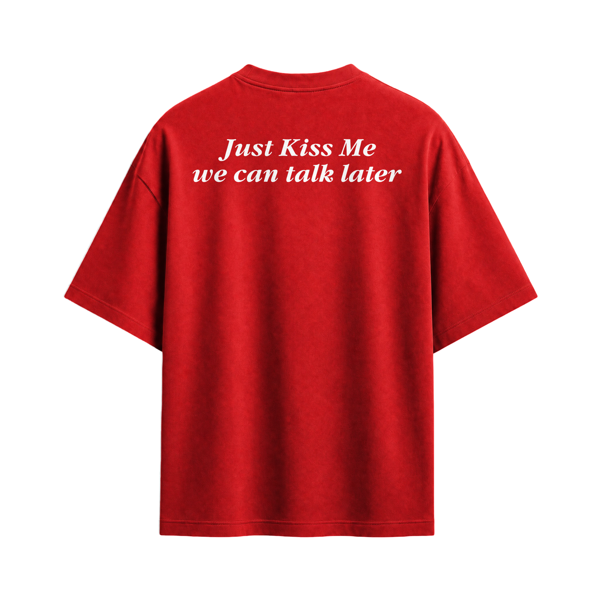 Just Kiss Me We Can Talk Later